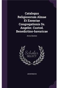 Catalogus Religiosorum Almae Et Exemtae Congregationis Ss. Angelor. Custod. Benedictino-bavaricae