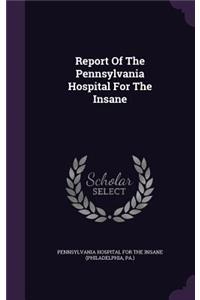 Report of the Pennsylvania Hospital for the Insane