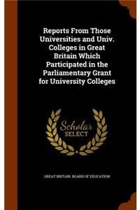 Reports from Those Universities and Univ. Colleges in Great Britain Which Participated in the Parliamentary Grant for University Colleges