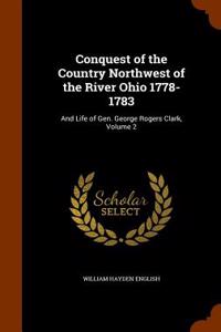 Conquest of the Country Northwest of the River Ohio 1778-1783