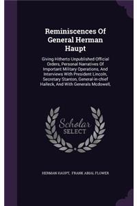 Reminiscences Of General Herman Haupt: Giving Hitherto Unpublished Official Orders, Personal Narratives Of Important Military Operations, And Interviews With President Lincoln, Secretary 