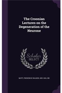 Croonian Lectures on the Degeneration of the Neurone