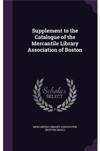 Supplement to the Catalogue of the Mercantile Library Association of Boston