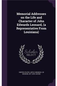 Memorial Addresses on the Life and Character of John Edwards Leonard, (a Representative from Louisiana)