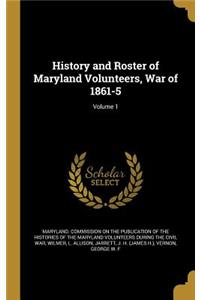 History and Roster of Maryland Volunteers, War of 1861-5; Volume 1