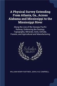Physical Survey Extending From Atlanta, Ga., Across Alabama and Mississippi to the Mississippi River