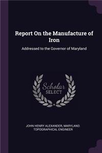 Report on the Manufacture of Iron