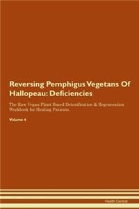 Reversing Pemphigus Vegetans Of Hallopeau: Deficiencies The Raw Vegan Plant-Based Detoxification & Regeneration Workbook for Healing Patients.Volume 4