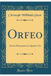 Orfeo: Azione Drammatica in Quattro Atti (Classic Reprint)