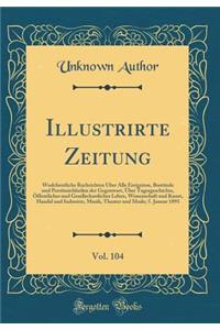 Illustrirte Zeitung, Vol. 104: Wodcheutliche Rachrichten Ã?ber Alle Ereignisse, BustÃ¤nde Und PersÃ¶nsichkeilen Der Gegenwart, Ã?ber Tagesgeschichte, Ã?ffentliches Und Gesellschastliches Leben, Wissenschaft Und Kunst, Handel Und Industrie, Musik, T