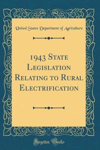 1943 State Legislation Relating to Rural Electrification (Classic Reprint)