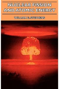 Nuclear Fission and Atomic Energy