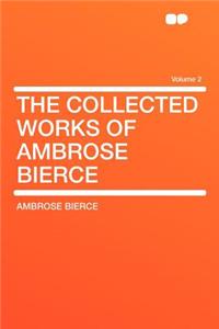 The Collected Works of Ambrose Bierce Volume 2