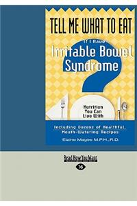 Tell Me What to Eat If I Have Irritable Bowel Syndrome: Nutrition You Can Live with (Easyread Large Edition)