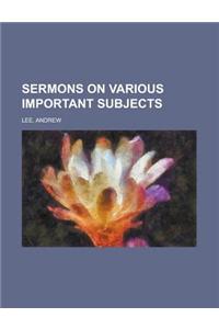 Sermons on Various Important Subjects