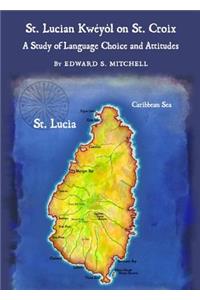 St. Lucian Kwã(c)Yã²l on St. Croix: A Study of Language Choice and Attitudes