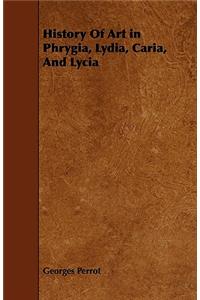 History Of Art in Phrygia, Lydia, Caria, And Lycia