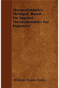 Thermodynamics, Abridged Based on 'Applied Thermodynamics for Engineers'