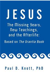 Jesus - The Missing Years, New Teachings & the Afterlife
