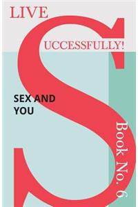 Live Successfully! Book No. 6 - Sex and You
