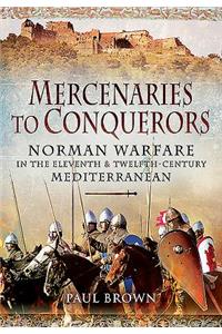 Mercenaries to Conquerors: Norman Warfare in the Eleventh and Twelfth-Century Mediterranean