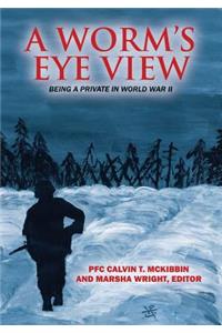 Worm's Eye View: Being A Private in World War II