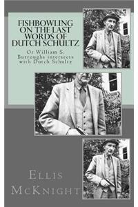 Fishbowling on The Last Words of Dutch Schultz