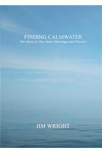 Finding Calmwater: The Story of One Man's Marriage and Divorce