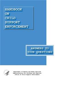 Handbook on Child Support Enforcement - Answers to Your Questions