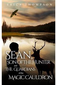 Sean, Son of The Hunter and The Guardians of The Magic Cauldron