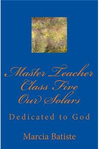 Master Teacher Class Five Our Solars