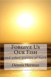 Forgive Us Our Fish