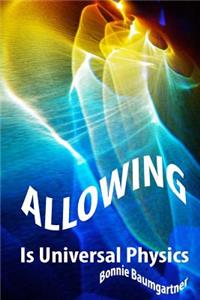 ALLOWING is Universal PHYSICS