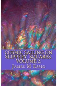 Cosmic Sailing on Slippery Squares. Volume 2.
