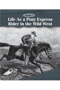 Life as a Pony Express Rider in the Wild West