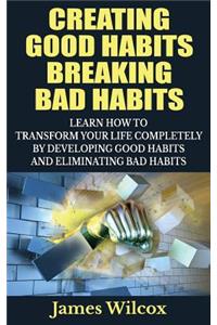 Creating Good Habits Breaking Bad Habits