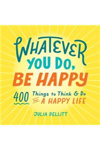 Whatever You Do, Be Happy