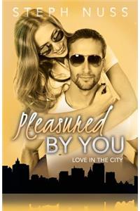 Pleasured By You (Love in the City Book 3)