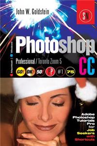 Photoshop CC Professional 75 (Macintosh/Windows): Adobe Photoshop Tutorials Pro for Job Seekers / Toronto Zoom 5