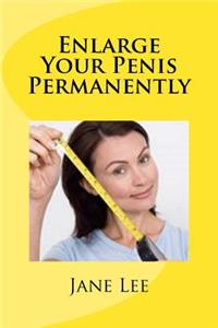 Enlarge Your Penis Permanently