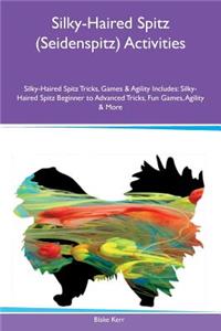 Silky-Haired Spitz (Seidenspitz) Activities Silky-Haired Spitz Tricks, Games & Agility Includes: Silky-Haired Spitz Beginner to Advanced Tricks, Fun Games, Agility & More