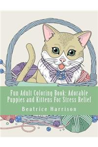 Fun Adult Coloring Book: Adorable Puppies and Kittens for Stress Relief: Includes Beautiful Cats, Dogs, Elephants, Peacocks, and More Elegant Animal Patterns