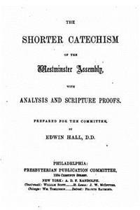 shorter catechism of the Westminster Assembly, with analysis and scipture proofs