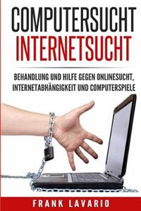 Computersucht Internetsucht: Behandlung Und Hilfe Gegen Onlinesucht, Internetabhangigkeit Und Computerspiele