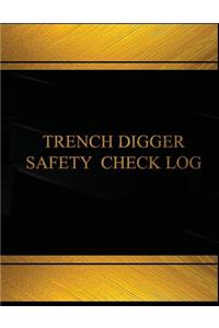 Trench Digger Safety Check Log (Log Book, Journal - 125 pgs, 8.5 X 11 inches)