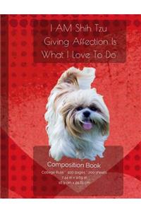 I AM Shih Tzu - Giving Affection Is What I Have To Do - Composition Notebook