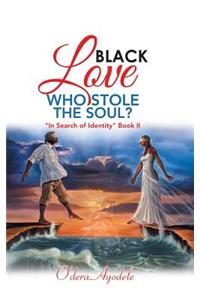 Black Love Who Stole the Soul?