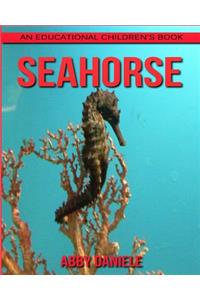 SeaHorse! An Educational Children's Book about SeaHorse with Fun Facts & Photos