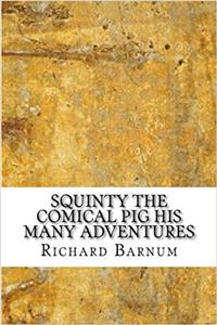 Squinty the Comical Pig His Many Adventures