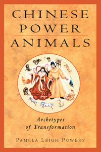 Chinese Power Animals: Archetypes of Transformation